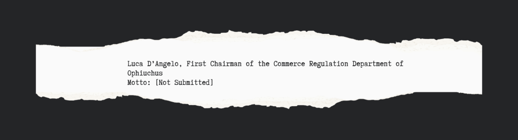 Luca D’Angelo, First Chairman of the Commerce Regulation Department of Ophiuchus
Motto: [Not Submitted]
