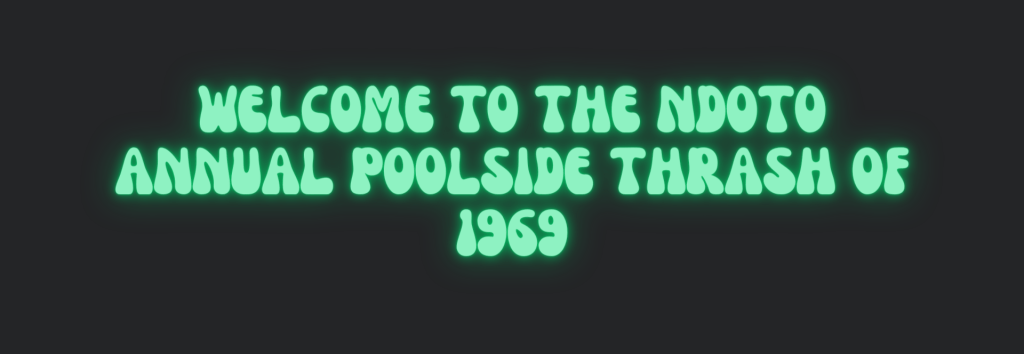 WELCOME TO THE NDOTO ANNUAL POOLSIDE THRASH OF 1969