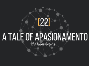 Section 22: A Tale Of Apasionmento
the hunt begins!